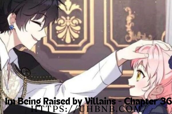 Im Being Raised by Villains - Chapter 36