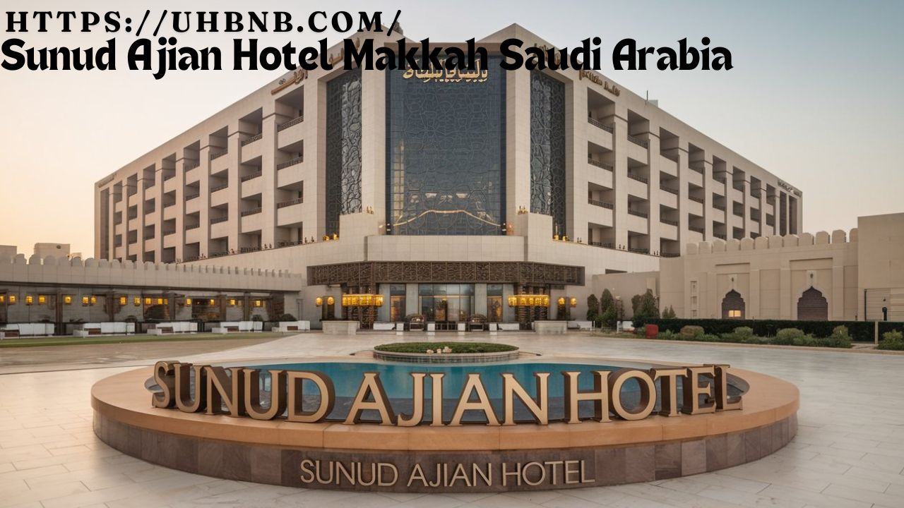 Sunud Ajian Hotel Makkah Saudi Arabia